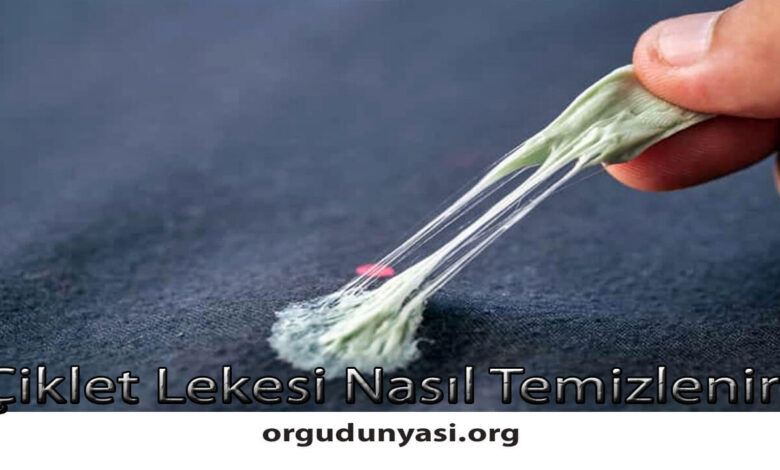 Çiklet Lekesi Nasıl Temizlenir?