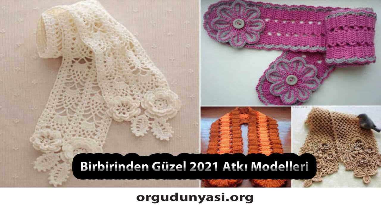 Birbirinden Güzel 2021 Örgü Atkı Modelleri ve Tarifi