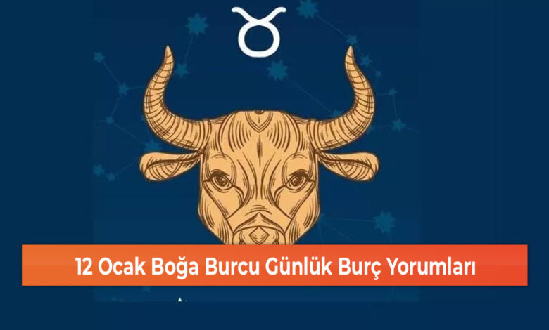 12 Ocak Boğa Burcu Günlük Burç Yorumları