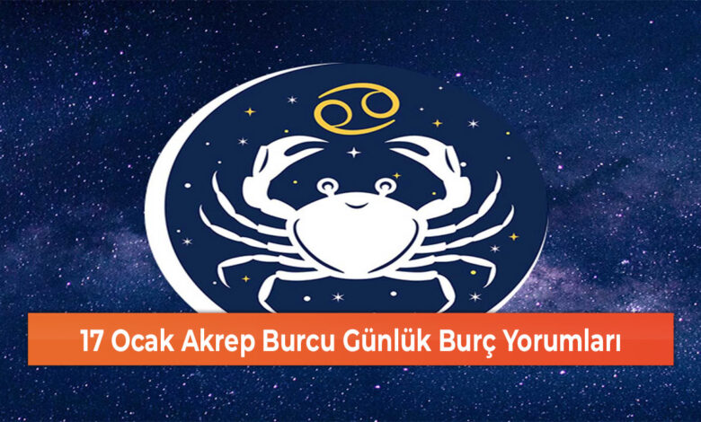 17 Ocak Akrep Burcu Günlük Burç Yorumları