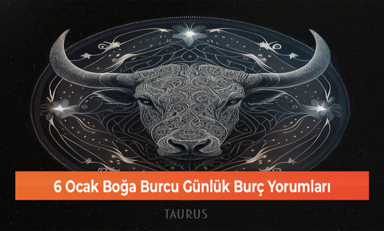 6 Ocak Boğa Burcu Günlük Burç Yorumları