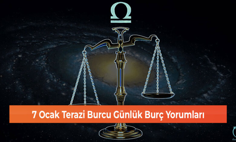 7 Ocak Terazi Burcu Günlük Burç Yorumları