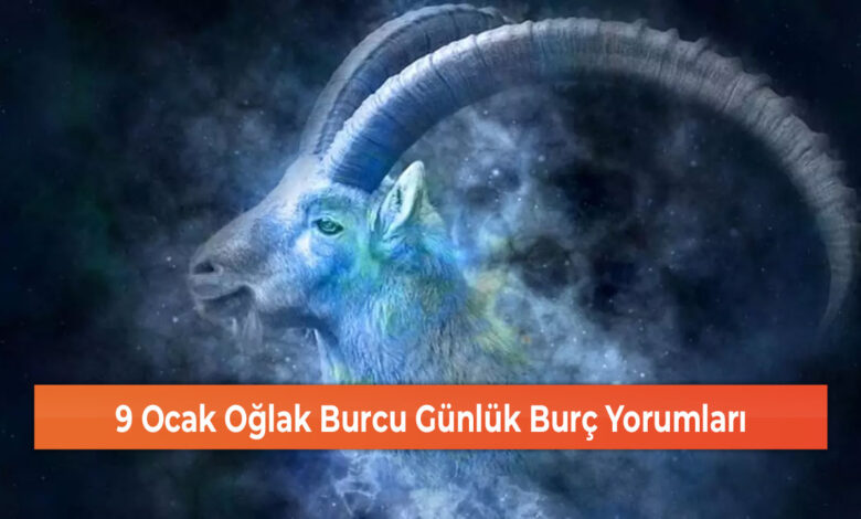 9 Ocak Oğlak Burcu Günlük Burç Yorumları