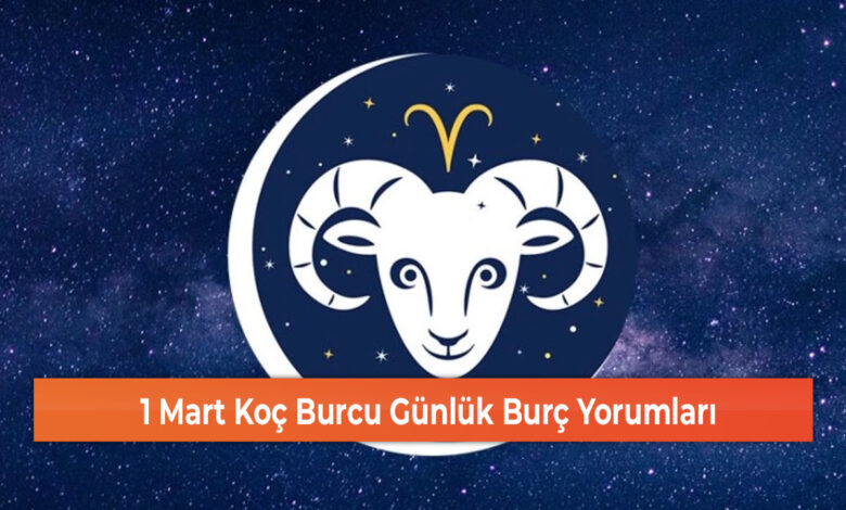 1 Mart Koç Burcu Günlük Burç Yorumları