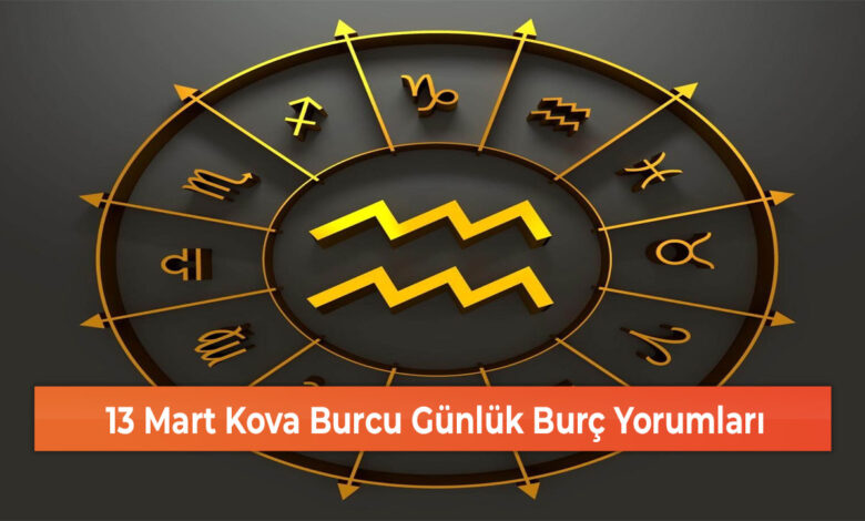 13 Mart Kova Burcu Günlük Burç Yorumları