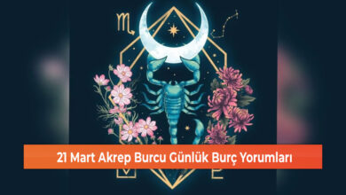 Photo of 21 Mart Akrep Burcu Günlük Burç Yorumları