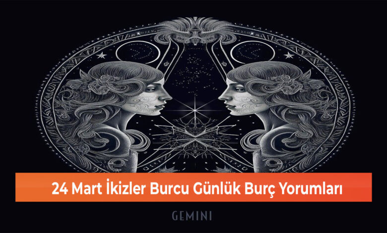 24 Mart İkizler Burcu Günlük Burç Yorumları