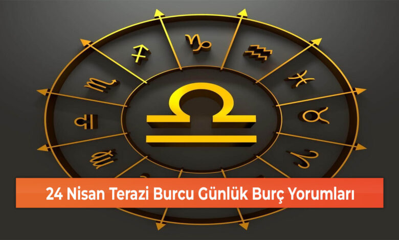 24 Nisan Terazi Burcu Günlük Burç Yorumları