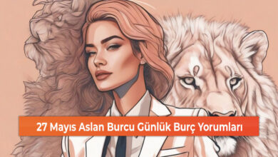 Photo of 27 Mayıs Aslan Burcu Günlük Burç Yorumları