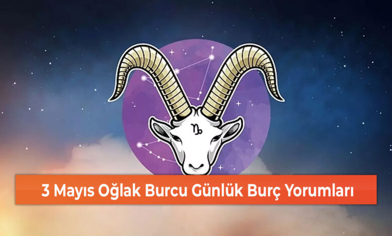 3 Mayıs Oğlak Burcu Günlük Burç Yorumları